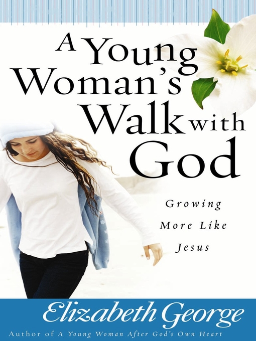 Title details for A Young Woman's Walk with God by Elizabeth George - Available